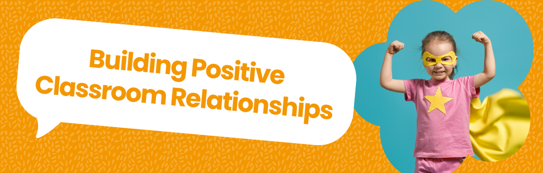 Building Positive Classroom Relationships Blog