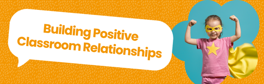 Building Positive Classroom Relationships Blog