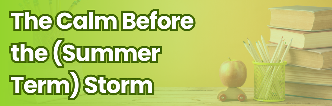The Calm Before the (Summer Term) Storm: Preparing for a Smoother Start