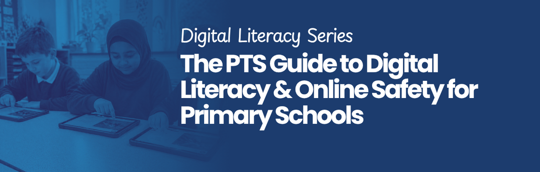 Blog: The PTS Guide to Digital Literacy & Online Safety for Primary Schools
