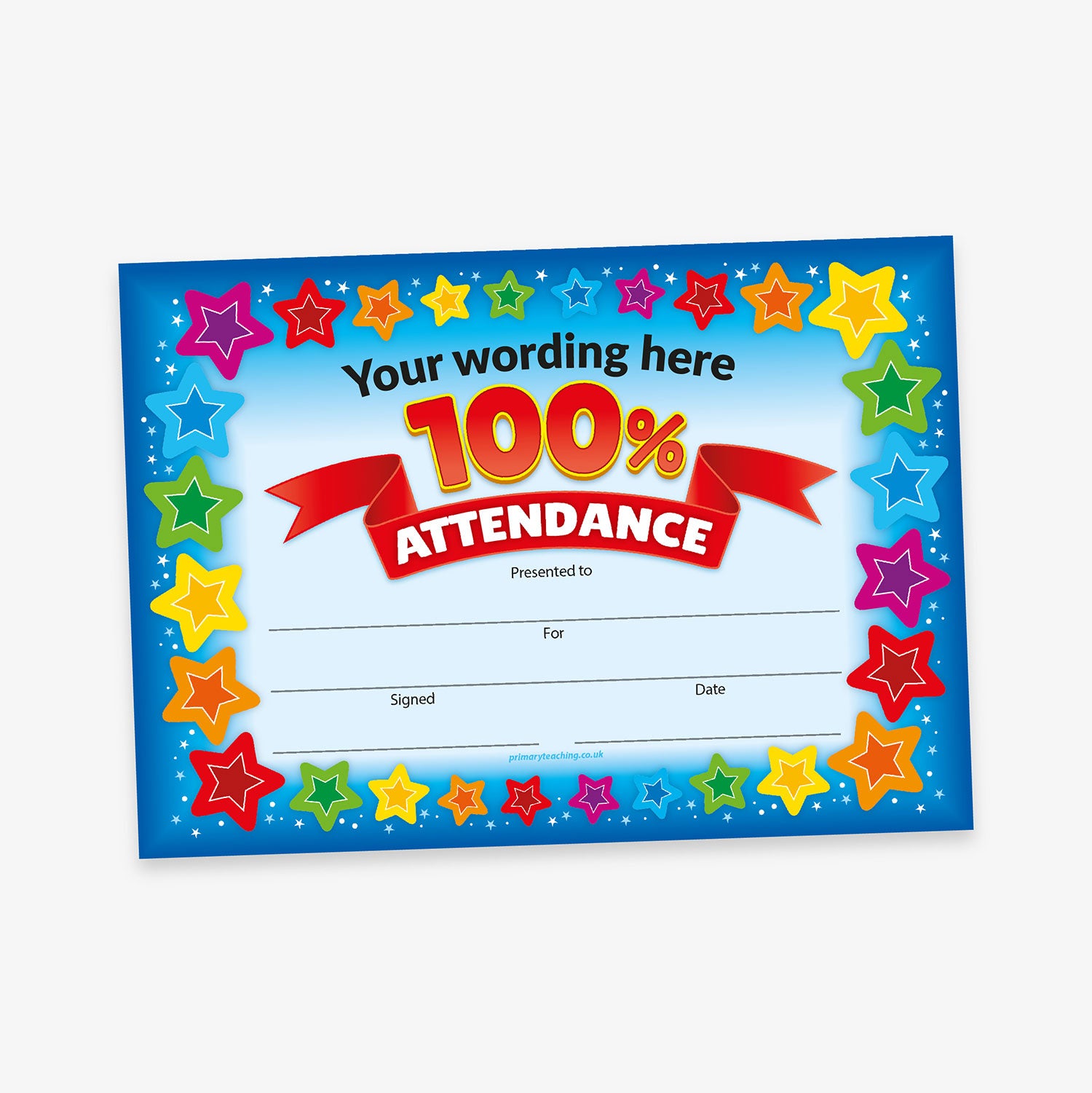 A colourful 100% attendance certificate with a blue gradient background and a border of multicoloured stars. At the top, bold red text reads '100%' with a red banner below displaying the word 'ATTENDANCE'. Above is placeholder text stating 'Your wording here'. The lower section includes blank lines labelled 'Presented to', 'For', 'Signed', and 'Date' for customisation.