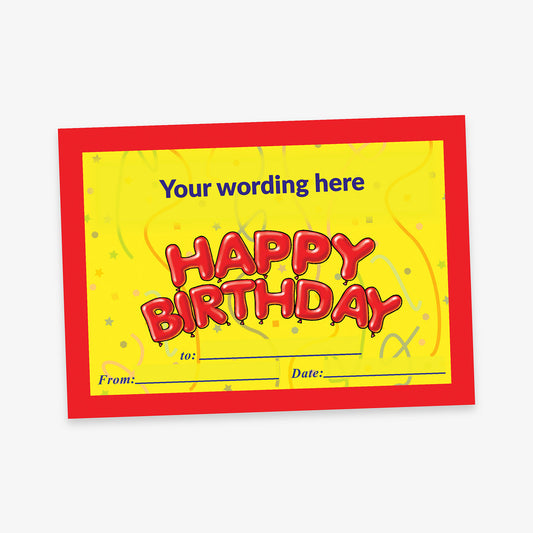 A festive birthday certificate with a bright yellow background and red border. The centre features large, balloon-style red letters spelling 'HAPPY BIRTHDAY', with confetti and swirl decorations around it. Above is placeholder text reading 'Your wording here'. Below, there are labelled lines for 'From:', 'To:', and 'Date:' allowing for customisation.