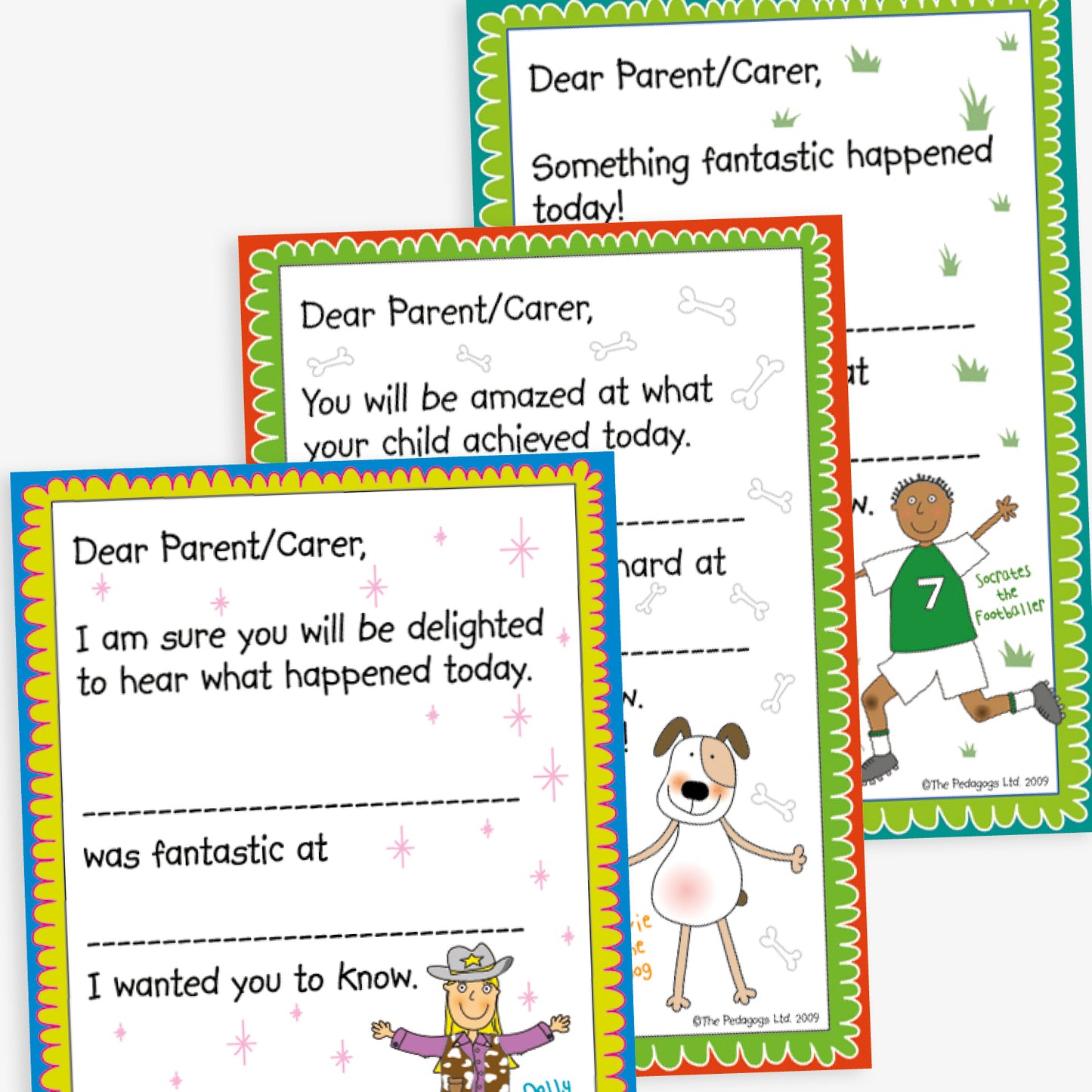 Three notes home from school with colourful borders including a character in the bottom right corner as cowgirl, dog and footballer.  All start 'Dear Parent/Carer' and then start with different sentences such as 'I am sure you will be delighted to hear what happened today [Blank] was fantastic as [Blank] I wanted you to know.'