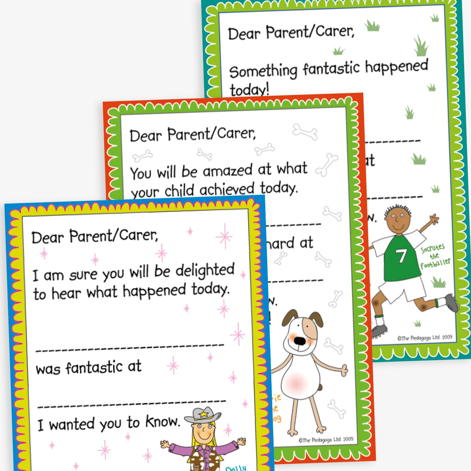 Three notes home from school with colourful borders including a character in the bottom right corner as cowgirl, dog and footballer.  All start 'Dear Parent/Carer' and then start with different sentences such as 'I am sure you will be delighted to hear what happened today [Blank] was fantastic as [Blank] I wanted you to know.'