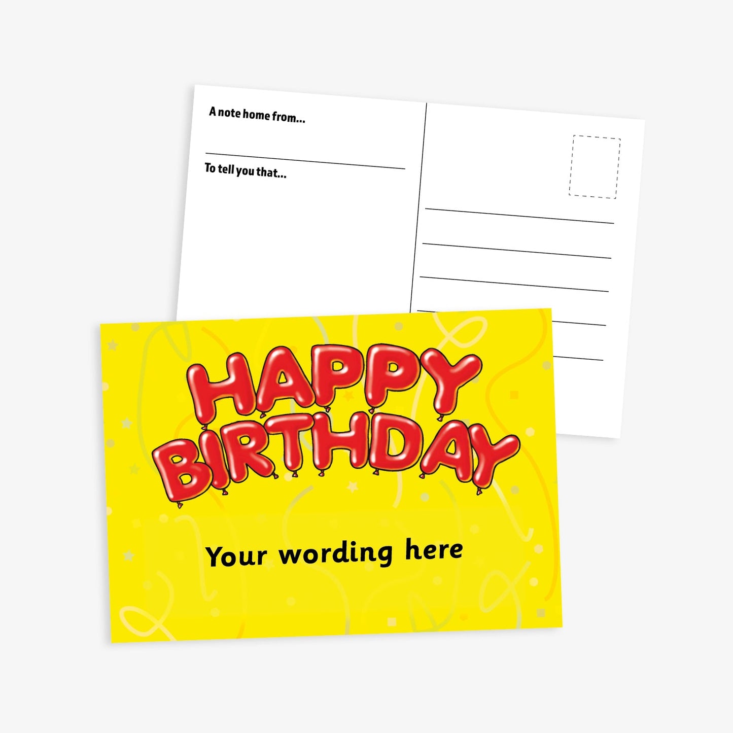 A bright and cheerful birthday-themed postcard. The front features a yellow background with confetti-like doodles and the text 'HAPPY BIRTHDAY' in large red balloon-style letters. Below it is placeholder text 'Your wording here'. The reverse side contains standard postcard formatting with sections for a message and recipient’s address, along with prompts 'A note home from…' and 'To tell you that…'.