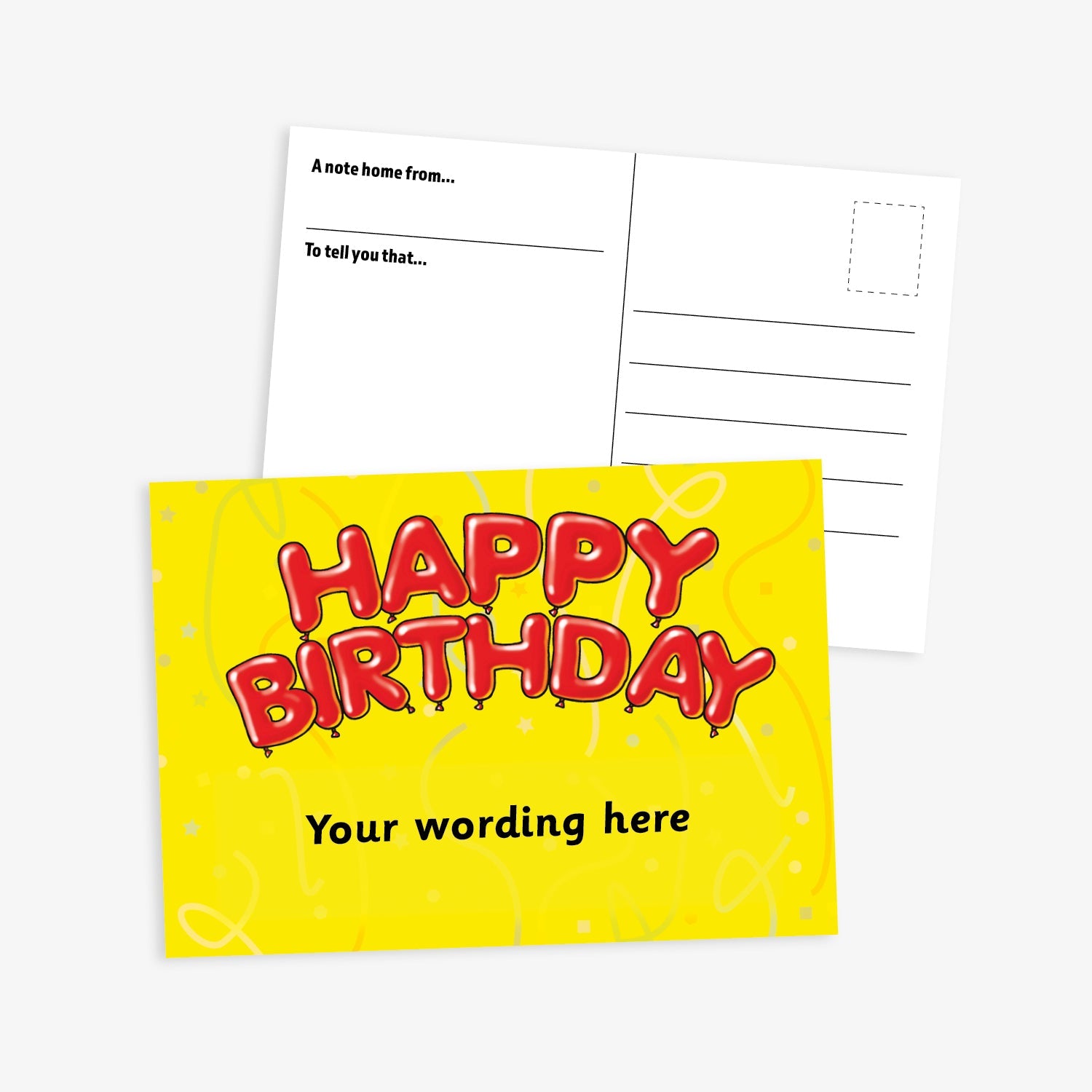 A bright and cheerful birthday-themed postcard. The front features a yellow background with confetti-like doodles and the text 'HAPPY BIRTHDAY' in large red balloon-style letters. Below it is placeholder text 'Your wording here'. The reverse side contains standard postcard formatting with sections for a message and recipient’s address, along with prompts 'A note home from…' and 'To tell you that…'.