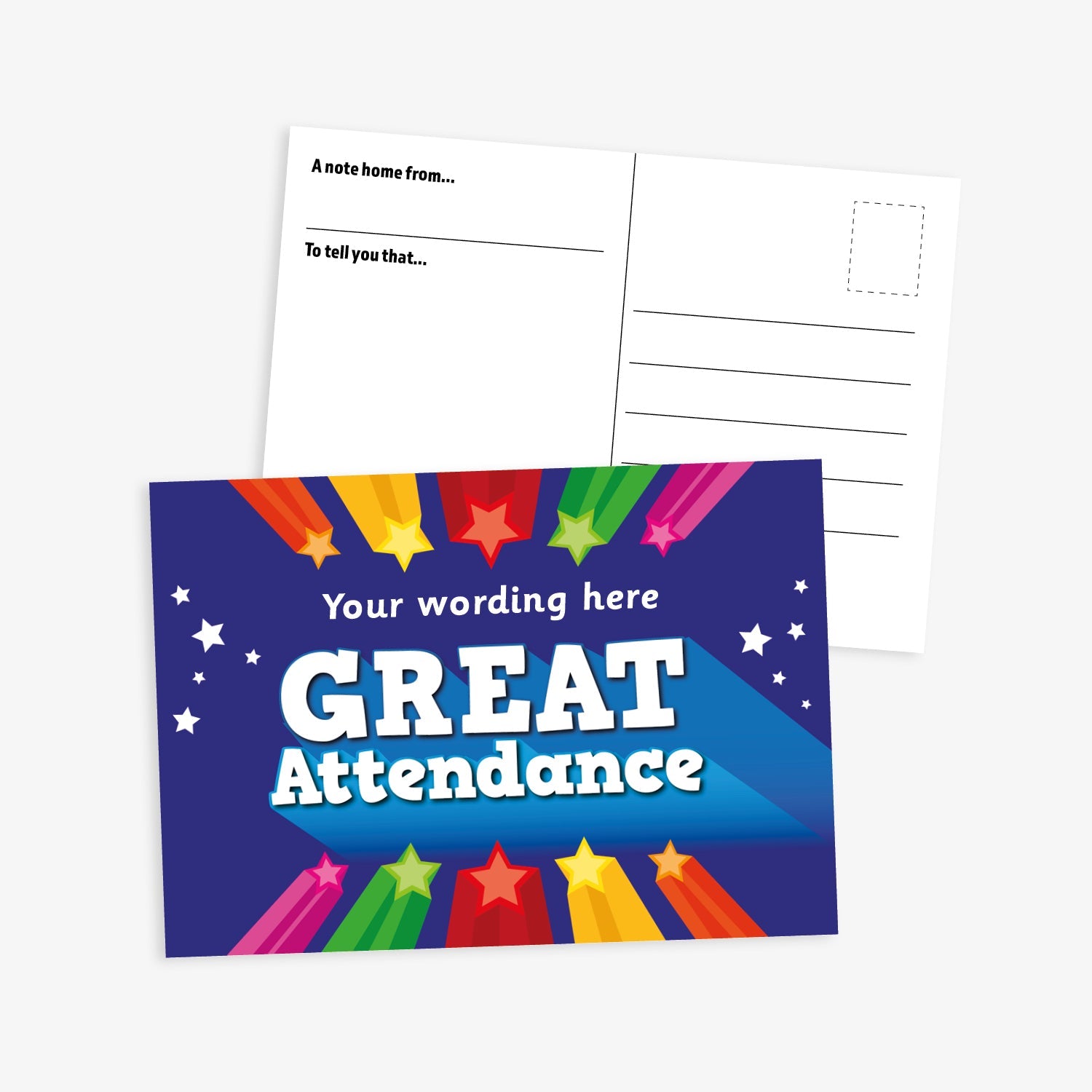 A colourful 'Great Attendance' postcard with a dark blue background and vibrant rainbow shooting stars along the top and bottom edges. The centre features bold white and blue text reading 'Your wording here' and 'GREAT Attendance', surrounded by small white stars. The reverse side includes standard postcard elements: message space, address lines, a stamp box, and prompts 'A note home from...' and 'To tell you that...'.