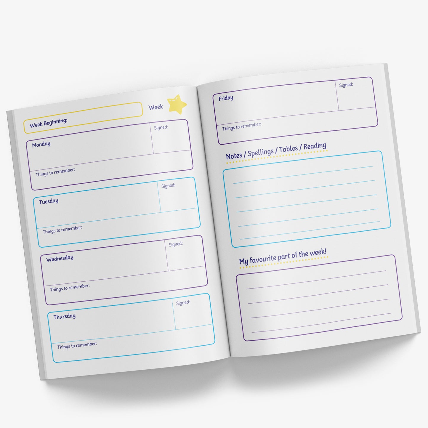 Inside pages - the left page has a header 'Week Beginning:' with 4 boxes below with a day (Monday to Thursday) with spage for comments and Things to remember on a given day and space for signature.  The right hand page includes to box for Friday and 2 further boxes - Notes/ Spellings/  Tables/ Reading notes in the first box and the final box 'My favourite part of the week!'