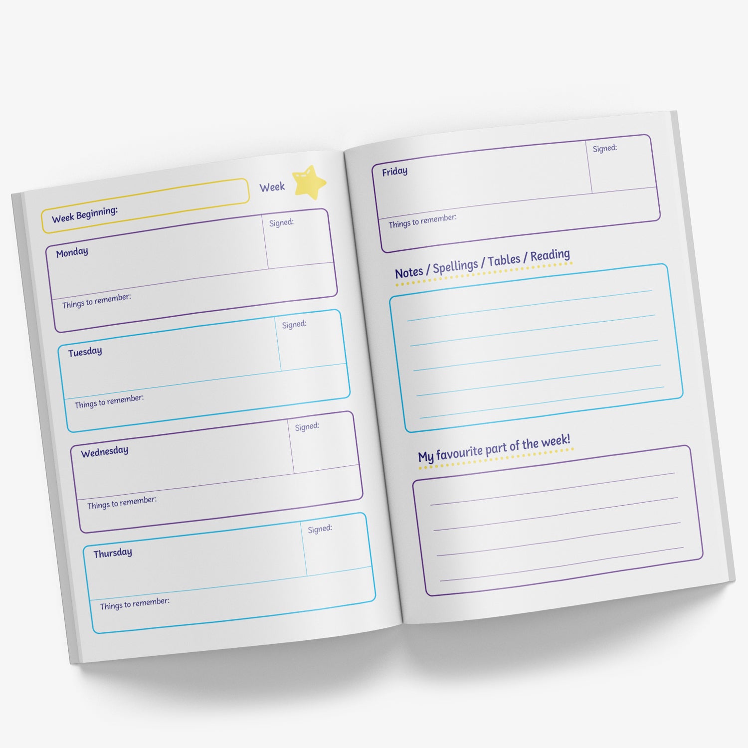 Inside pages - the left page has a header 'Week Beginning:' with 4 boxes below with a day (Monday to Thursday) with spage for comments and Things to remember on a given day and space for signature.  The right hand page includes to box for Friday and 2 further boxes - Notes/ Spellings/  Tables/ Reading notes in the first box and the final box 'My favourite part of the week!'