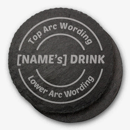 Round black slate drinks coaster with engraved placeholder text reading 'Top Arc Wording', '[NAME’s] DRINK', and 'Lower Arc Wording', designed for personalisation.