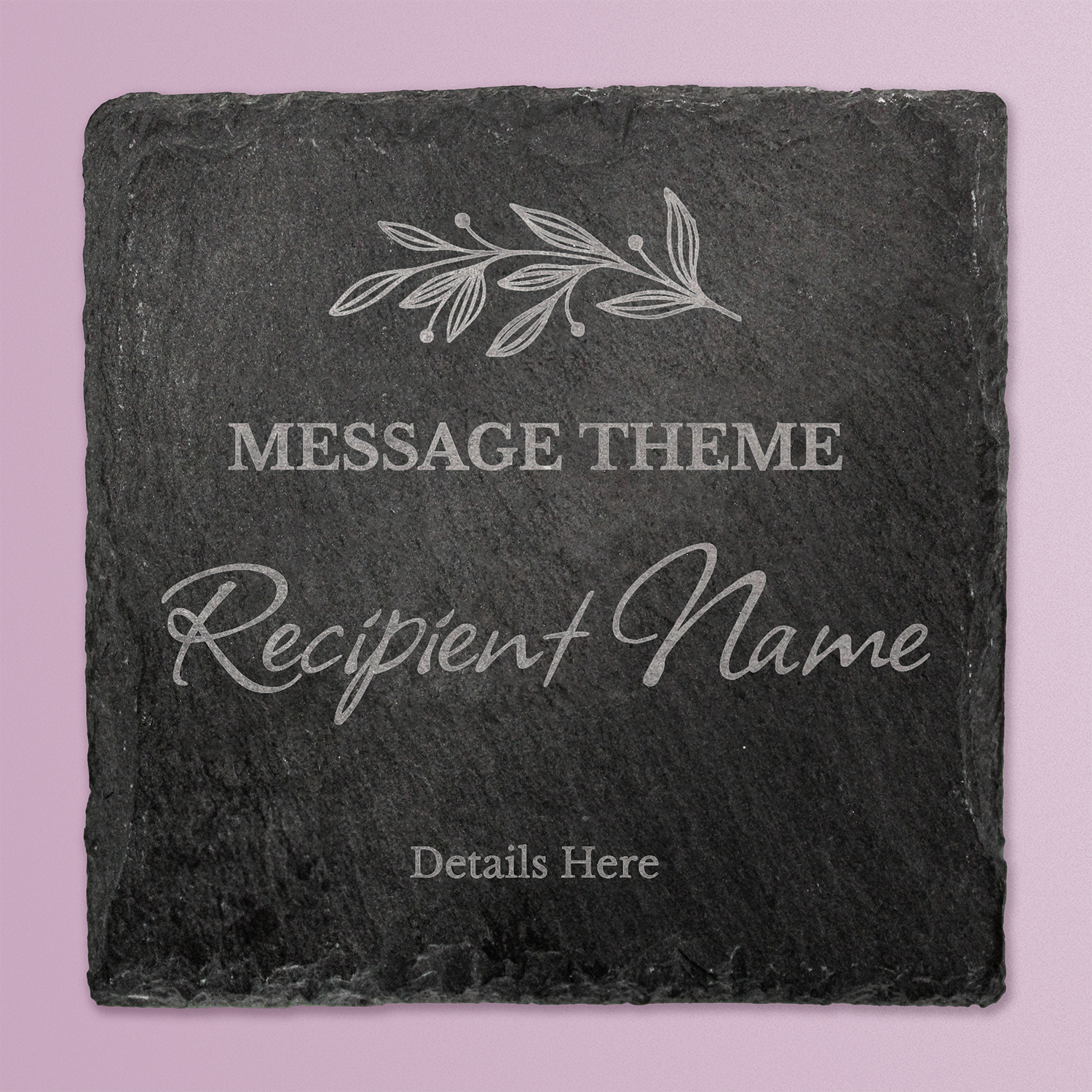A square black slate coaster with engraved customisable text. At the top is a delicate leaf motif. Below that, placeholder text reads 'MESSAGE THEME' in uppercase, followed by 'Recipient Name' in a large cursive font, and 'Details Here' in smaller print at the bottom.