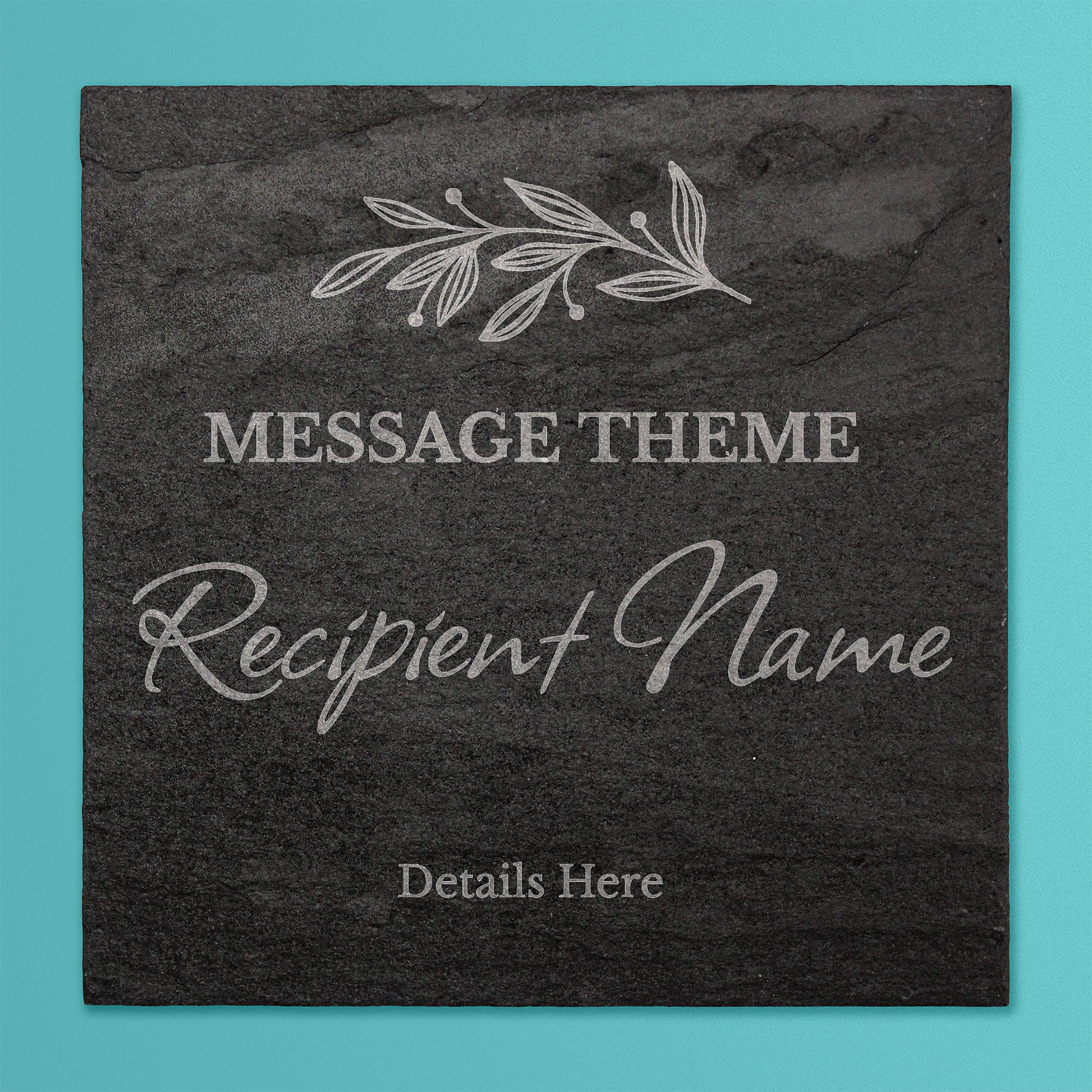 A square black slate coaster with engraved customisable text. At the top is a delicate leaf motif. Below that, placeholder text reads 'MESSAGE THEME' in uppercase, followed by 'Recipient Name' in a large cursive font, and 'Details Here' in smaller print at the bottom.