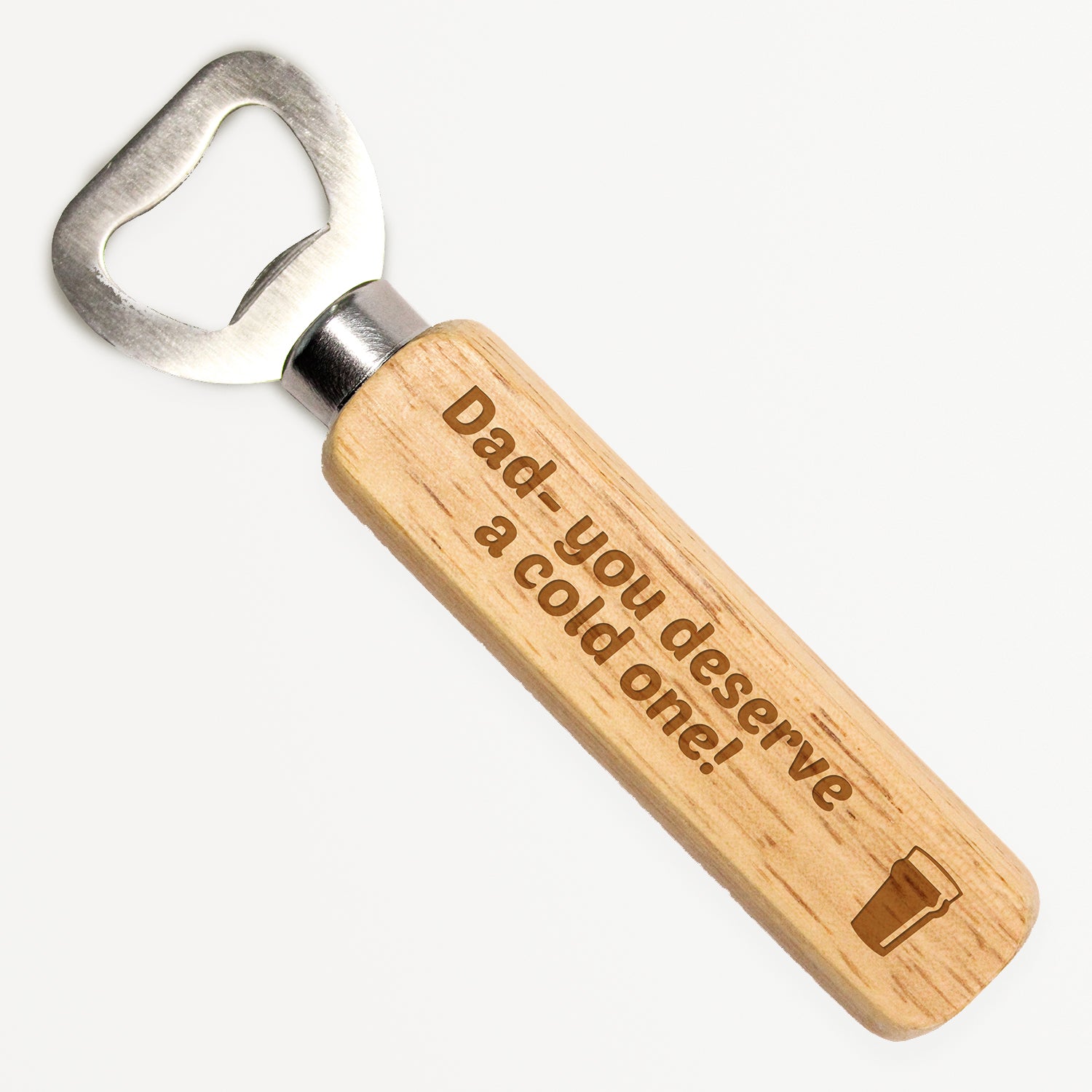 Bottle opener on white background. Metal opener with wooden handle with etched text and image for you to personalise. Example text is "Dad - you deserve a cold one!" with a pint glass image on the right.