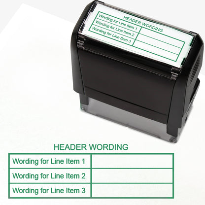 A self-inking stamp with green ink, with a customisable label displaying the phrase 'HEADER WORDING' above a table with three lines and two columns. Each line of the left hand column of the table has placeholder text 'Wording for Line Item 1', 'Wording for Line Item 2', and 'Wording for Line Item 3'.  The right column is blank.