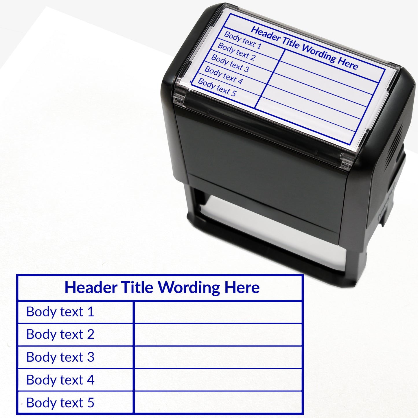 A self-inking rectangular stamp, 75mm x 38mm with blue ink, with a customisable label displaying the phrase 'HEADER TITLE WORDING HERE' above a table with five lines and two columns. Each line of the left hand column of the table has placeholder text 'Body text 1', 'Body text 2', 'Body text 3', 'Body text 4' and 'Body text 5'.  The right column is blank.