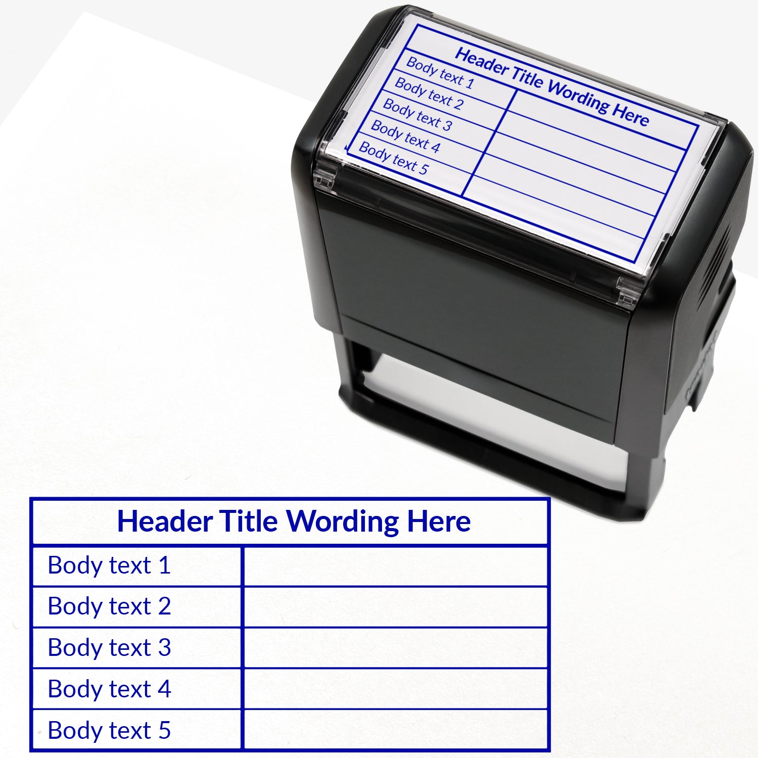 A self-inking rectangular stamp, 75mm x 38mm with blue ink, with a customisable label displaying the phrase 'HEADER TITLE WORDING HERE' above a table with five lines and two columns. Each line of the left hand column of the table has placeholder text 'Body text 1', 'Body text 2', 'Body text 3', 'Body text 4' and 'Body text 5'.  The right column is blank.