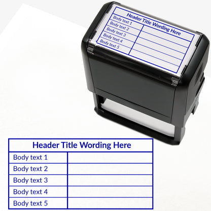 A self-inking rectangular stamp, 75mm x 38mm with blue ink, with a customisable label displaying the phrase 'HEADER TITLE WORDING HERE' above a table with five lines and two columns. Each line of the left hand column of the table has placeholder text 'Body text 1', 'Body text 2', 'Body text 3', 'Body text 4' and 'Body text 5'.  The right column is blank.