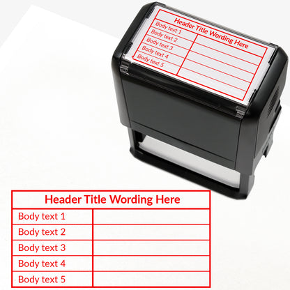 A self-inking rectangular stamp, 75mm x 38mm with red ink, with a customisable label displaying the phrase 'HEADER TITLE WORDING HERE' above a table with five lines and two columns. Each line of the left hand column of the table has placeholder text 'Body text 1', 'Body text 2', 'Body text 3', 'Body text 4' and 'Body text 5'.  The right column is blank.