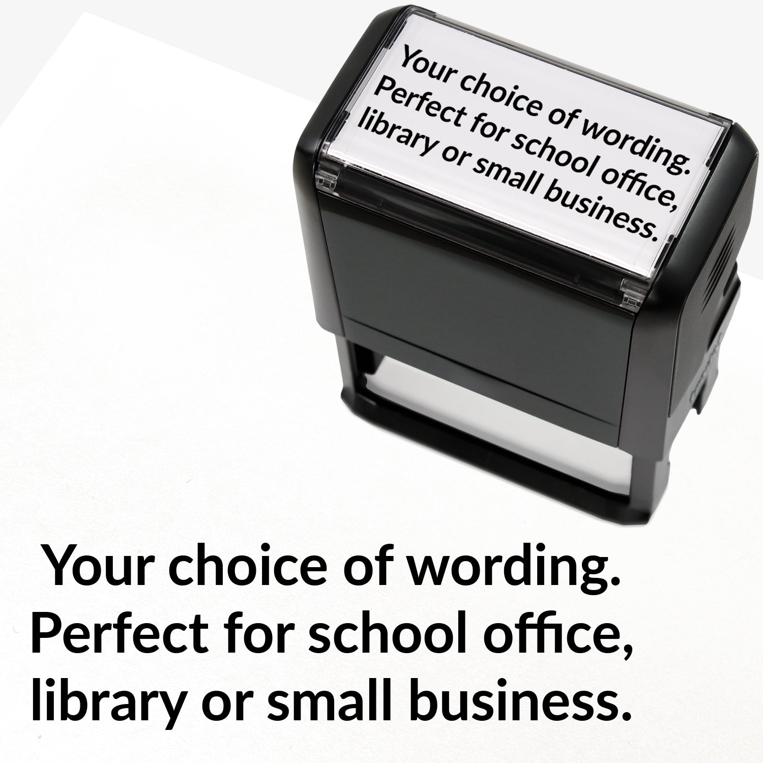 Rectangular self-inking stamper measuring 75mm by 38mm with black ink; featuring the space for personalisation 'Your choice of wording. Perfect for school office, library or small business.' in a clear, bold font across 3 lines