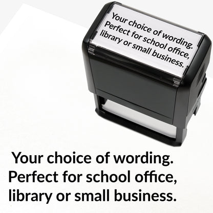 Rectangular self-inking stamper measuring 75mm by 38mm with black ink; featuring the space for personalisation 'Your choice of wording. Perfect for school office, library or small business.' in a clear, bold font across 3 lines